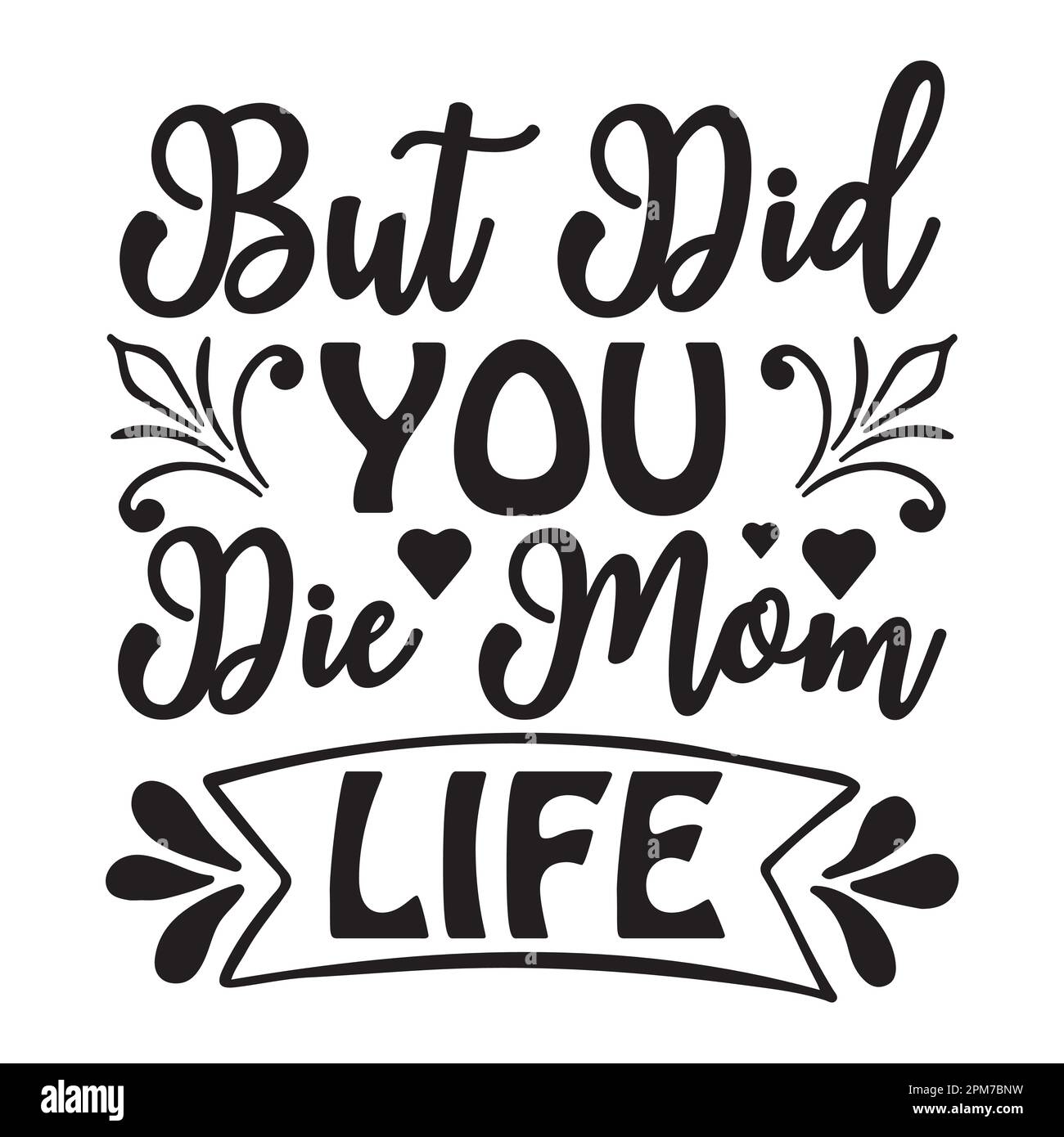 But Did You Die Mom Life, Mother's Day typography shirt design for