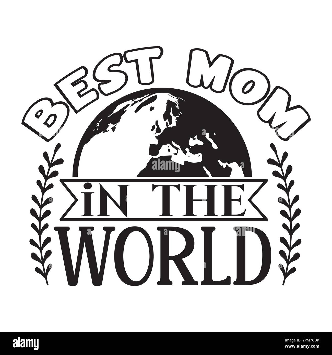 Best Mom In The World Mother's Day Shirt Design Vector Illustration