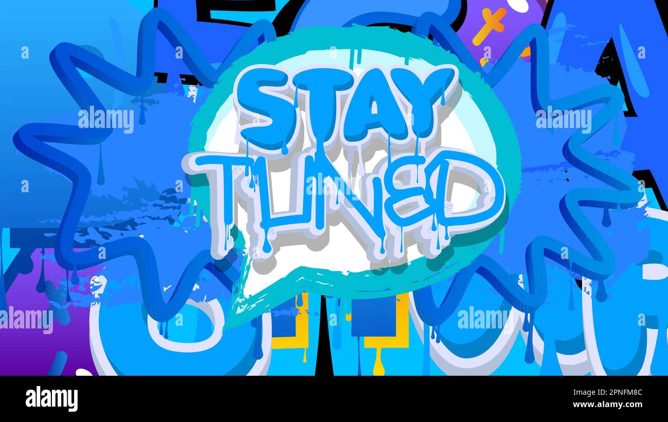 Stay Tuned. Graffiti tag. Abstract modern street art decoration