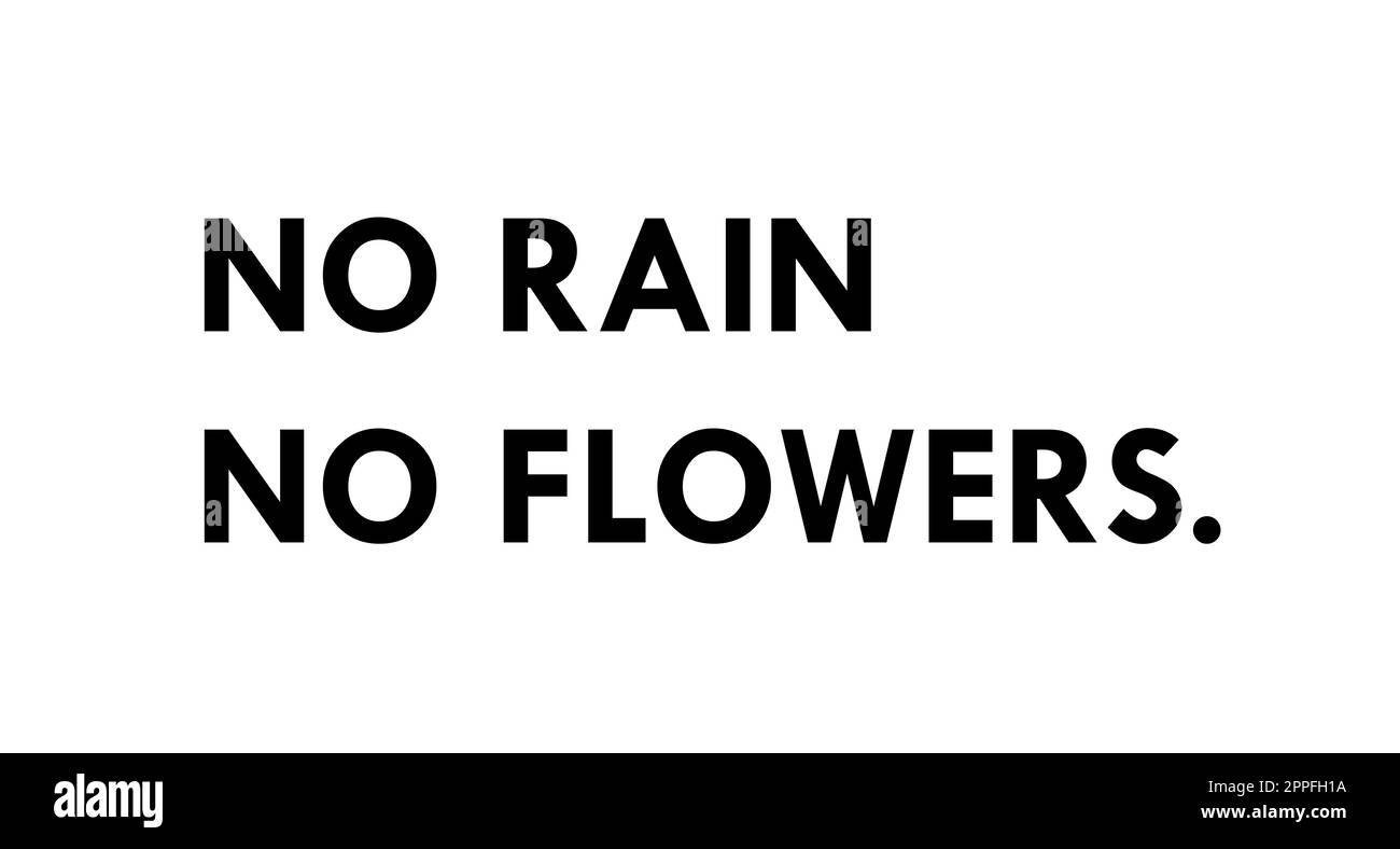 No rain. No flowers. Motivational quotes Stock Photo