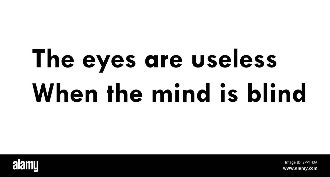 The eyes are useless when the mind is blind Stock Photo