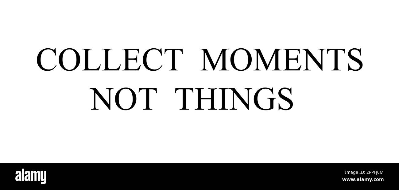 Collect moments not things. Motivational quotes Stock Photo