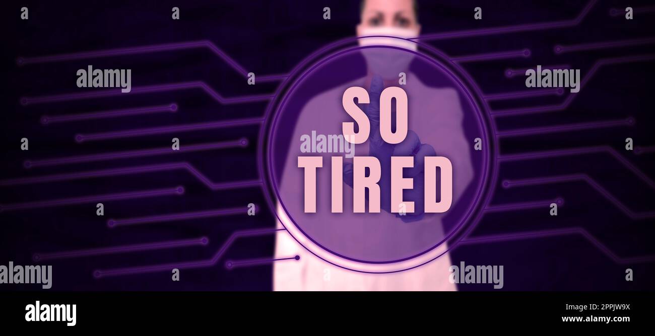 Text showing inspiration So Tired. Business idea drained of strength and energy Fatigued to the point of exhaustion Stock Photo