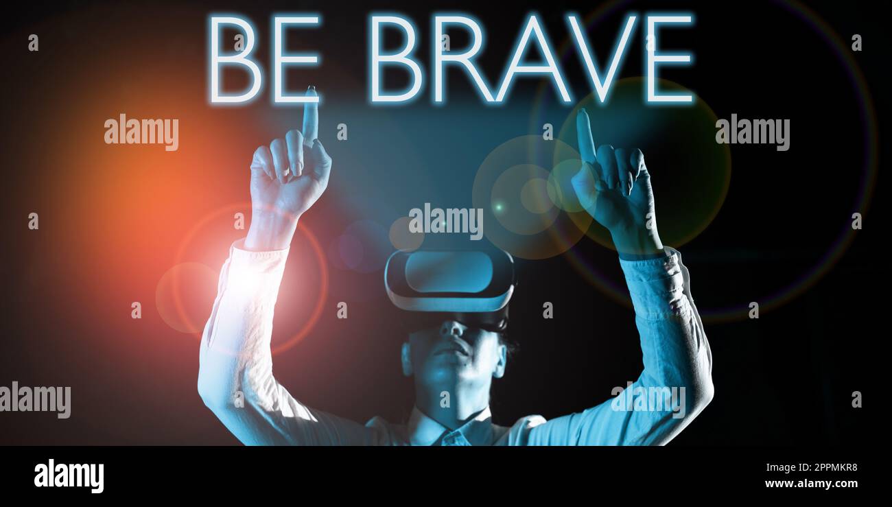 Sign displaying Be Brave. Word for ready to face and endure danger or pain showing courage Bold Stock Photo