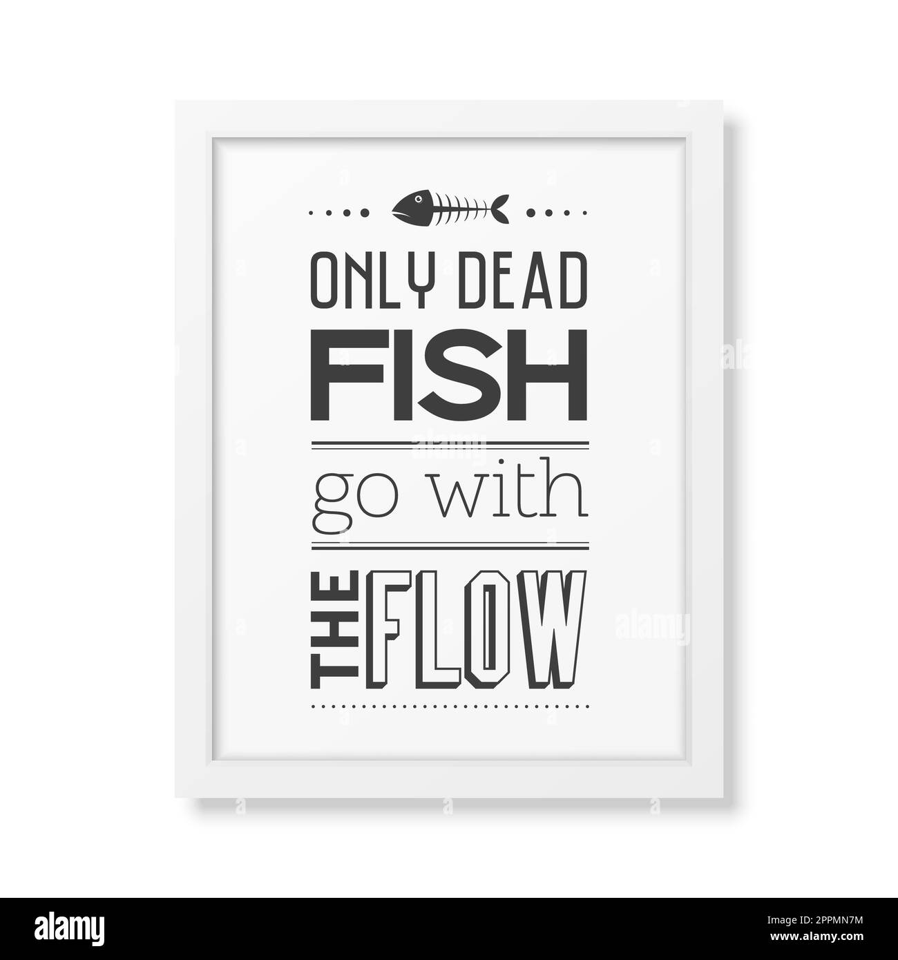 Only dead fish go with the flow Quote typographical Background in the