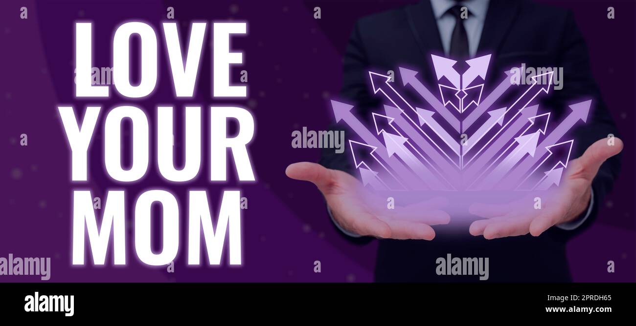 Sign displaying Love Your Mom. Concept meaning Have good feelings about your mother Loving emotions Businessman Having Arrow Symbols In Hands And Presenting Important Ideas. Stock Photo