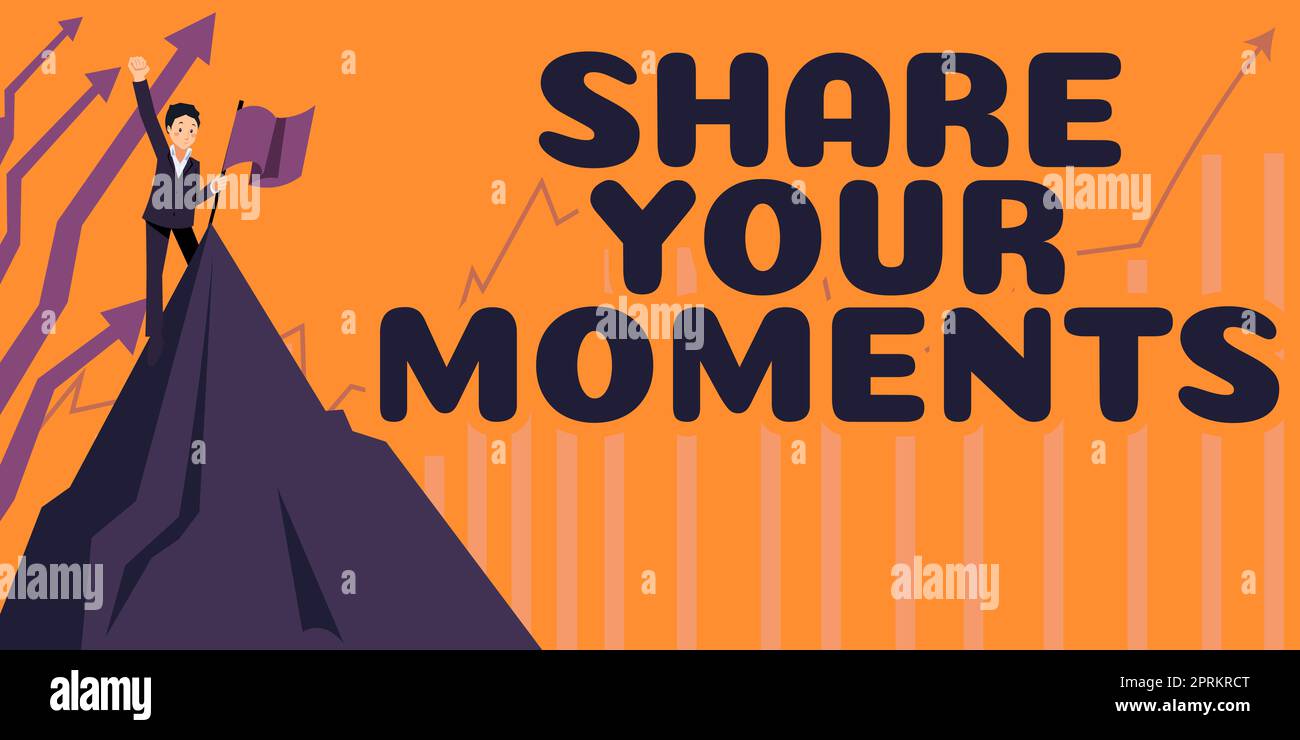 Sign displaying Share Your Moments, Word for a brief period of a good
