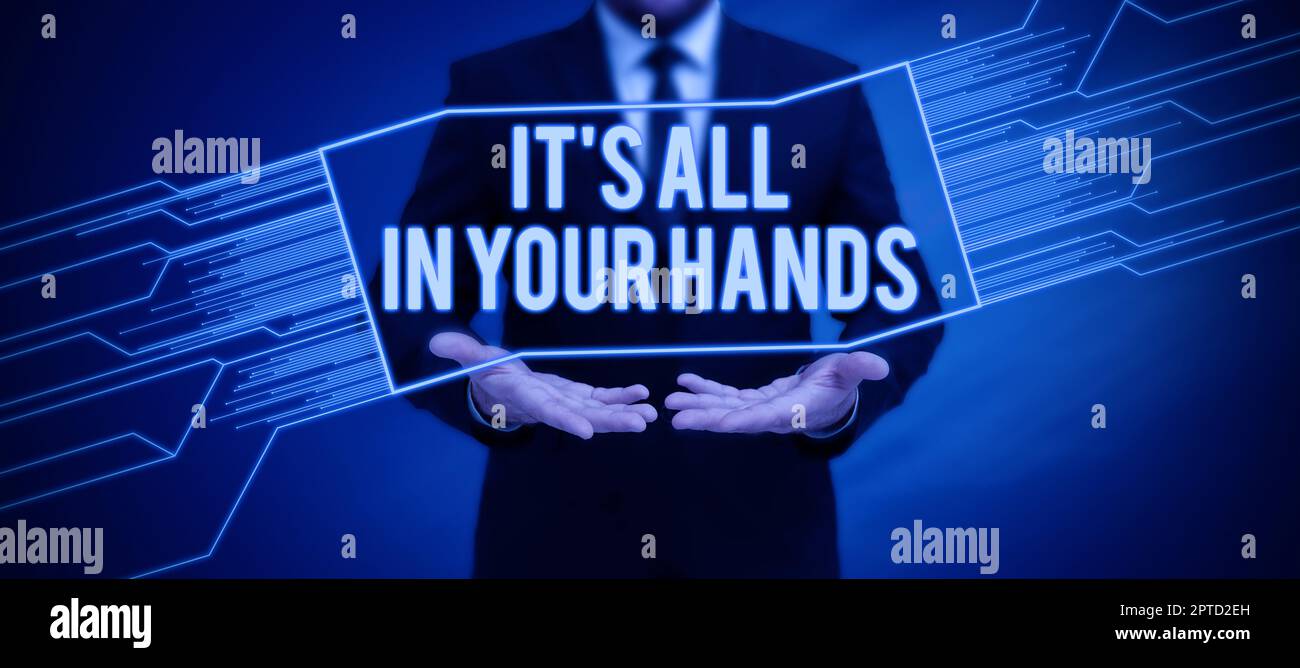 Hand writing sign It S Is All In Your Hands, Business showcase we Hold ...