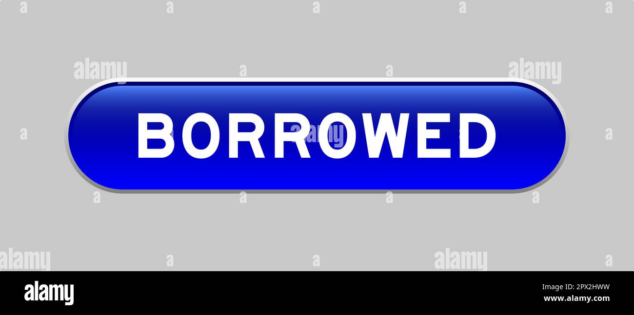 Blue color capsule shape button with word borrowed on gray background Stock Vector