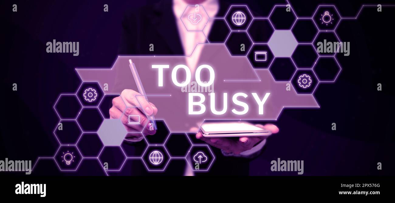 Text sign showing Too Busy, Concept meaning No time to relax no idle time for have so much work