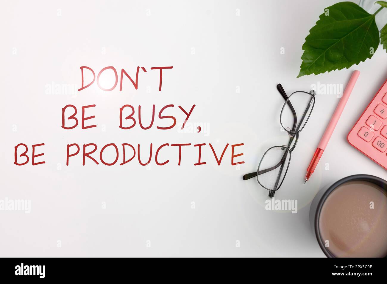 Inspiration showing sign Don'T Be Busy, Be Productive, Word Written on Work efficiently Organize