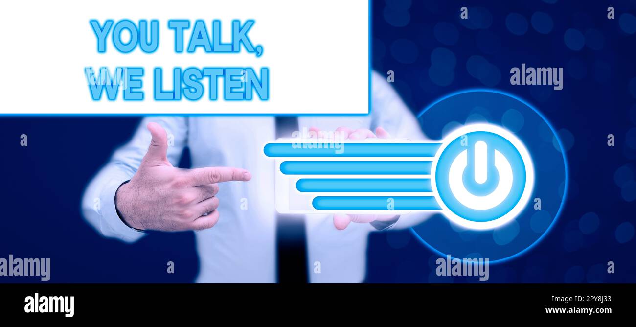 Sign displaying You Talk, We Listen. Business idea Two Way Communication Motivational Conversation Stock Photo