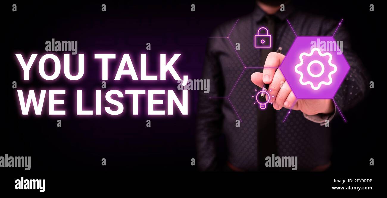 Sign displaying You Talk, We Listen. Internet Concept Two Way Communication Motivational Conversation Stock Photo