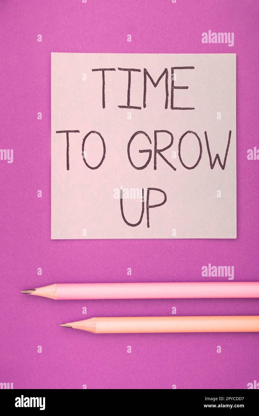 Inspiration showing sign Time To Grow Up. Business idea knowing that