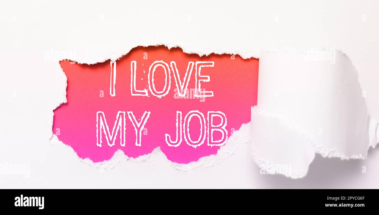 Sign displaying I Love My Job. Business idea telling someone that you admire your current profession Stock Photo