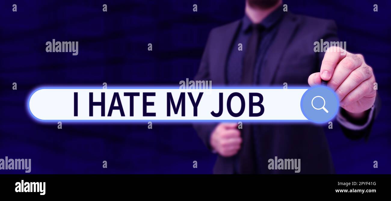 Text sign showing I Hate My Job. Business idea don t like the assigned ...