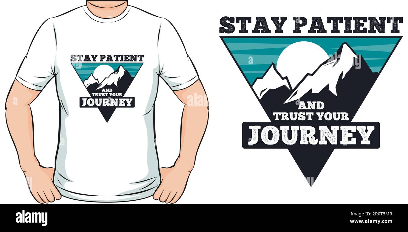 Stay Patient and Trust Your Journey, Adventure and Travel T-Shirt Design. Stock Vector