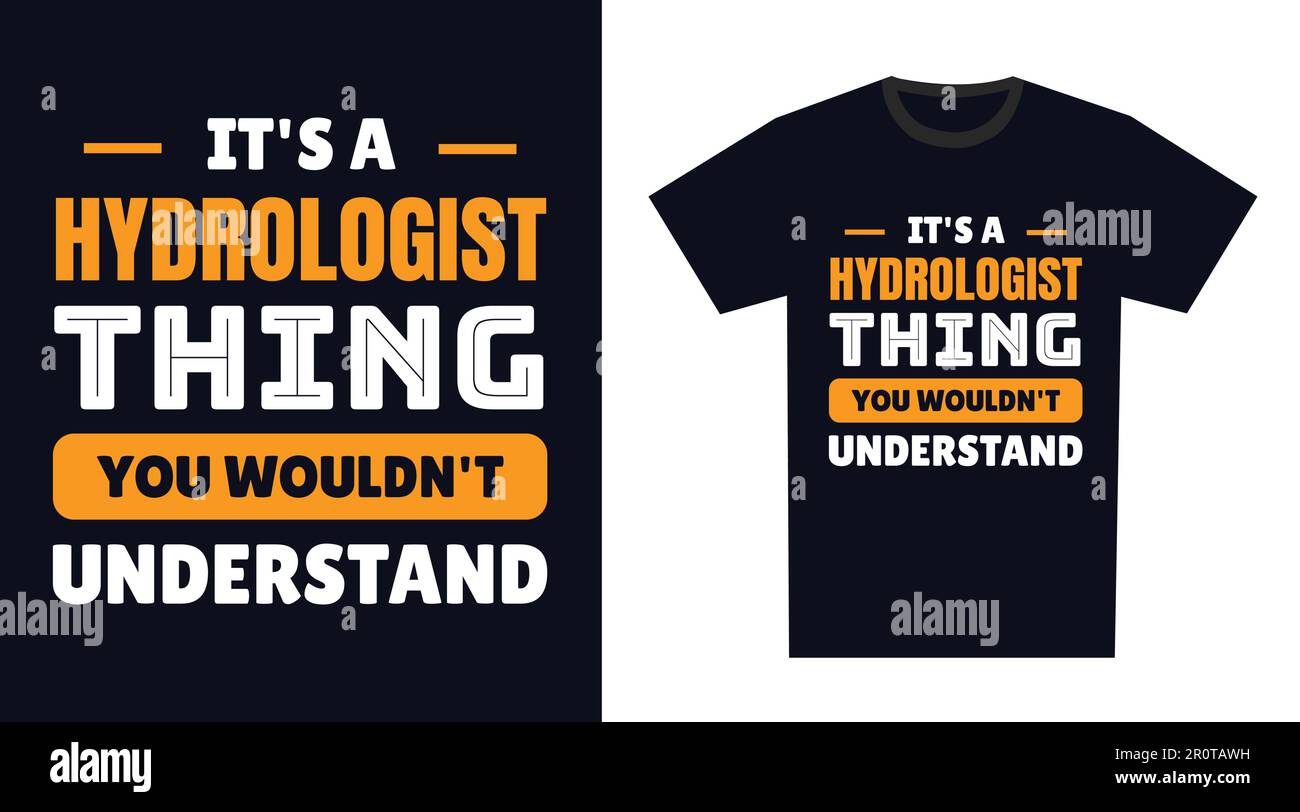 Hydrologist T Shirt Design. It's a Hydrologist Thing, You Wouldn't Understand Stock Vector