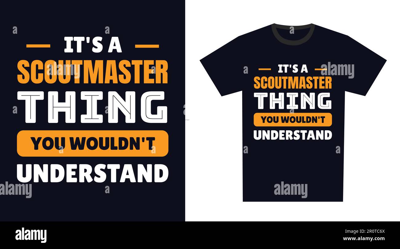 Scoutmaster T Shirt Design. It's a Scoutmaster Thing, You Wouldn't Understand Stock Vector