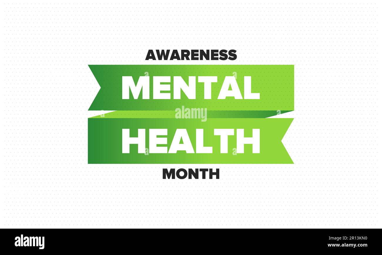 Mental Health Awareness Month in May. Raising awareness of mental