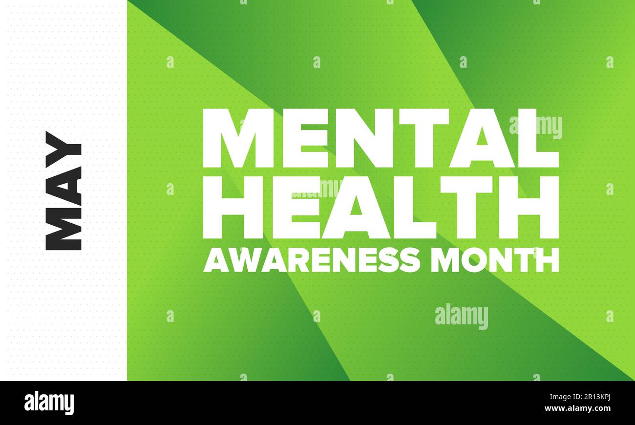Mental Health Awareness Month in May. Raising awareness of mental
