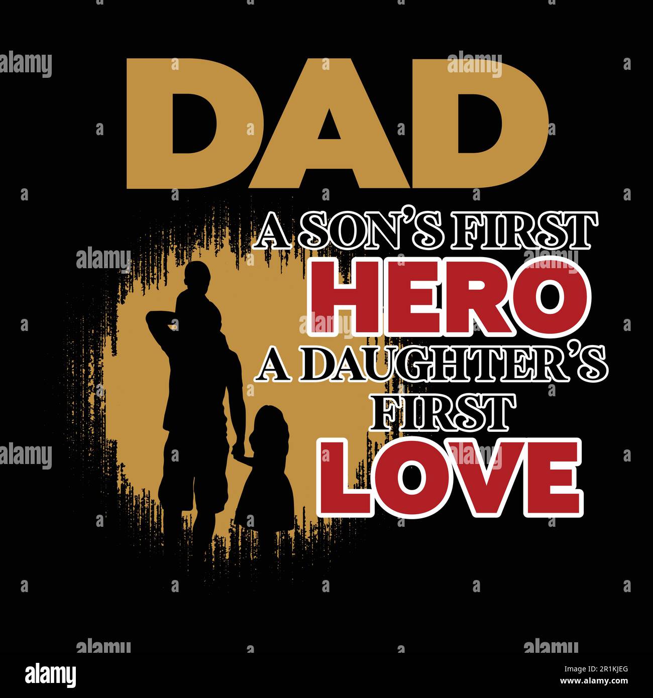 Dad A son's first hero a daughter's first love- father's day t shirt design Stock Vector
