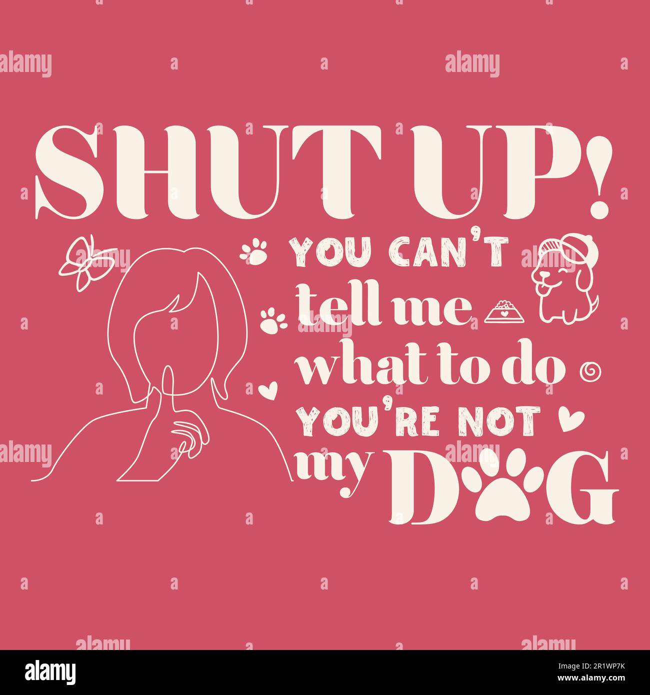 SHUT UP you can't tell me what to do you are not my dog-funny dog t shirt Stock Vector