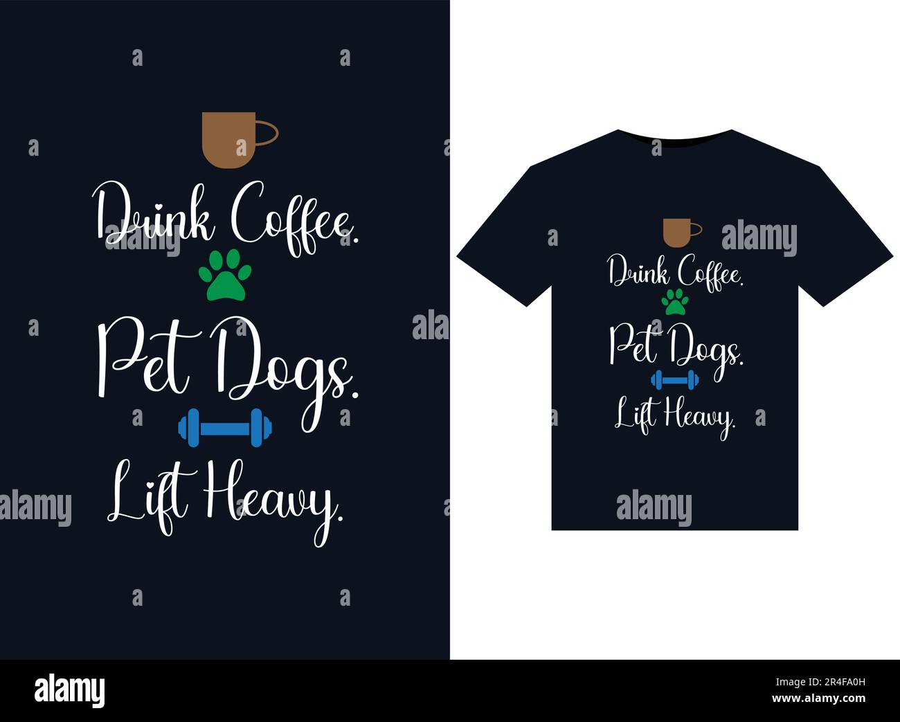 Drink Coffee. Pet Dogs. Lift Heavy. illustrations for printready T