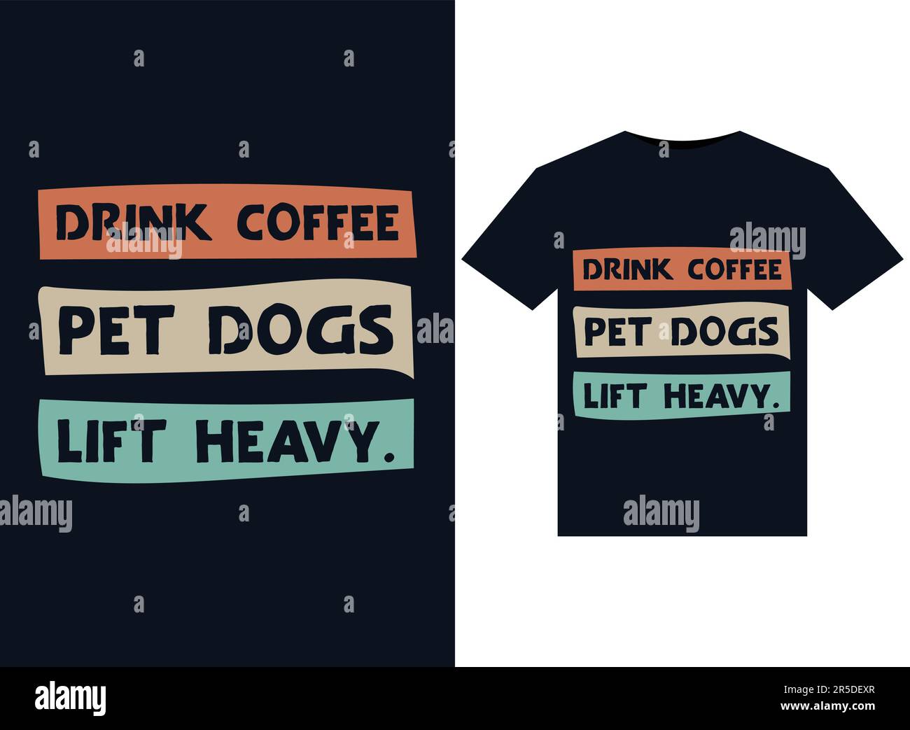 Drink Coffee. Pet Dogs. Lift Heavy. illustrations for printready T