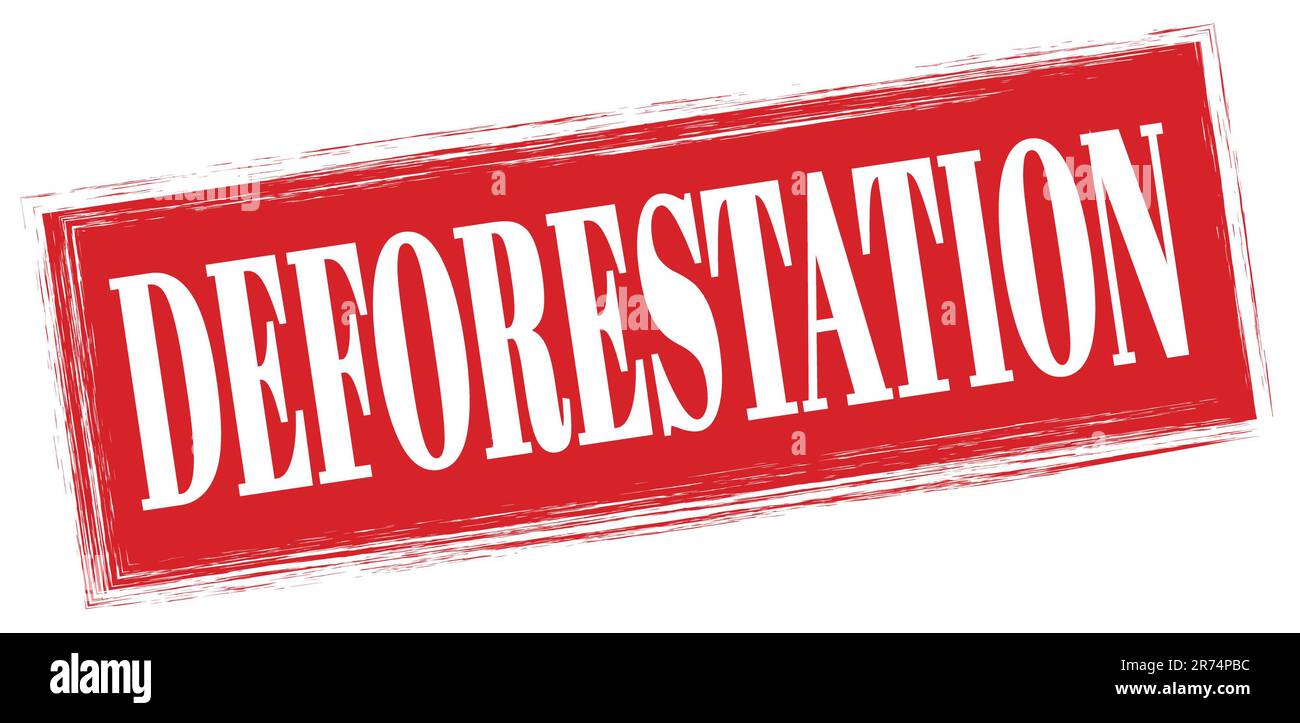 DEFORESTATION text written on red rectangle stamp sign Stock Photo - Alamy