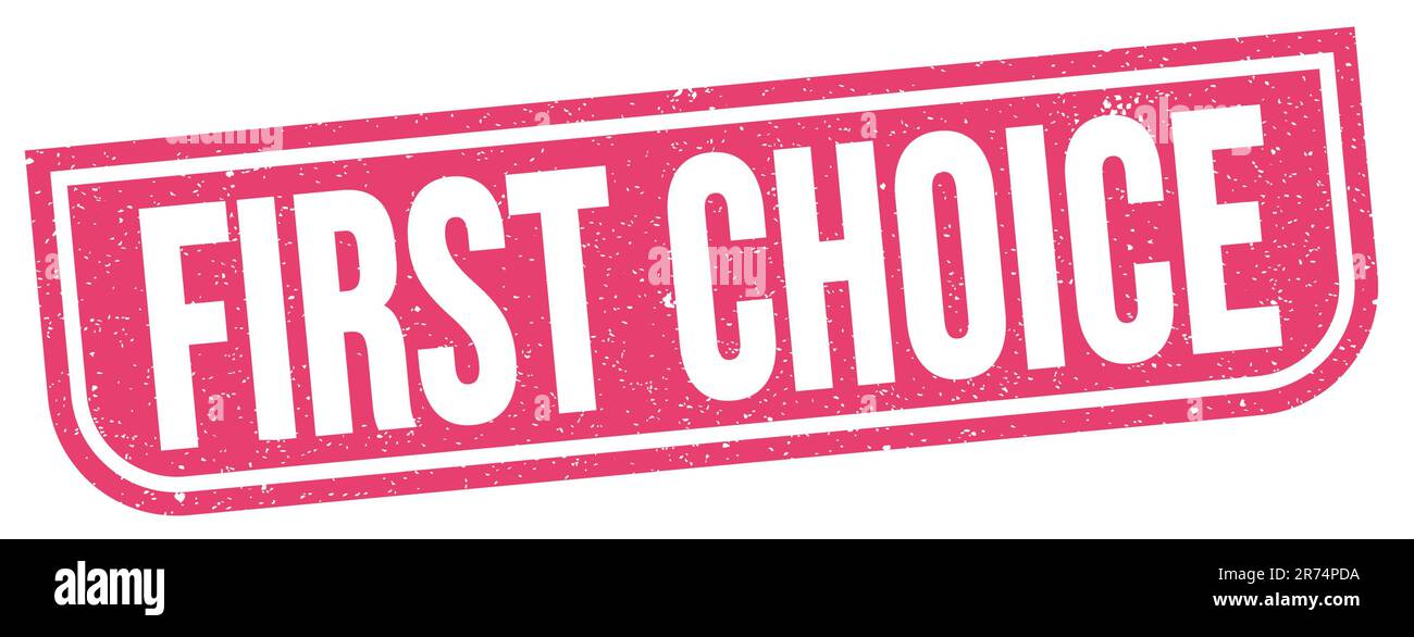 FIRST CHOICE text written on pink grungy stamp sign Stock Photo - Alamy
