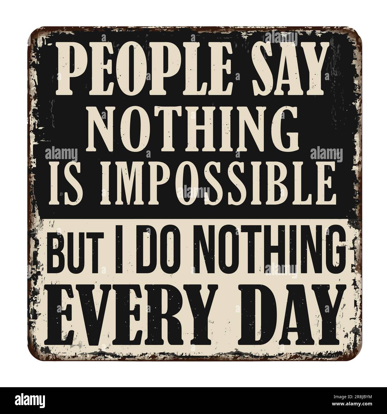 People say nothing is impossible but I do nothing every day vintage rusty metal sign on a white background, vector illustration Stock Vector