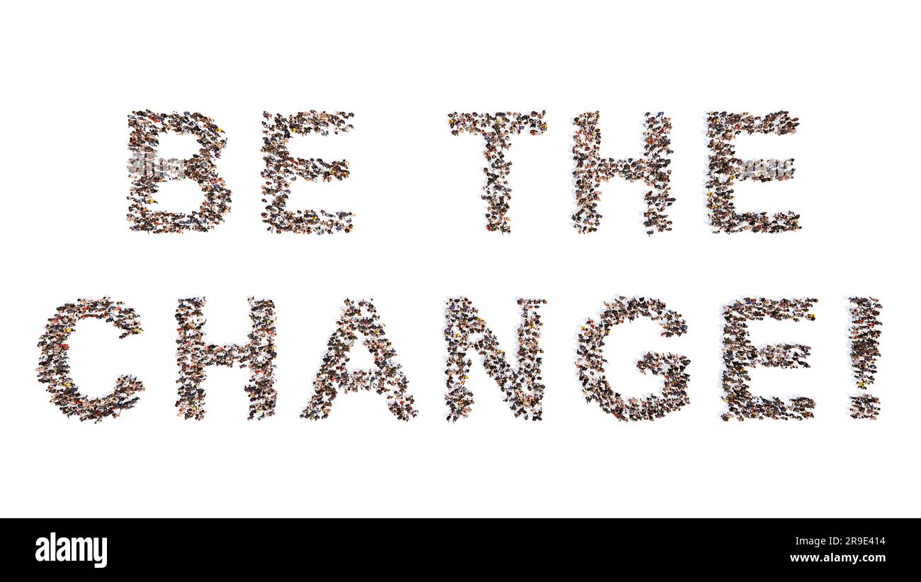 Concept conceptual large community of people forming BE THE CHANGE