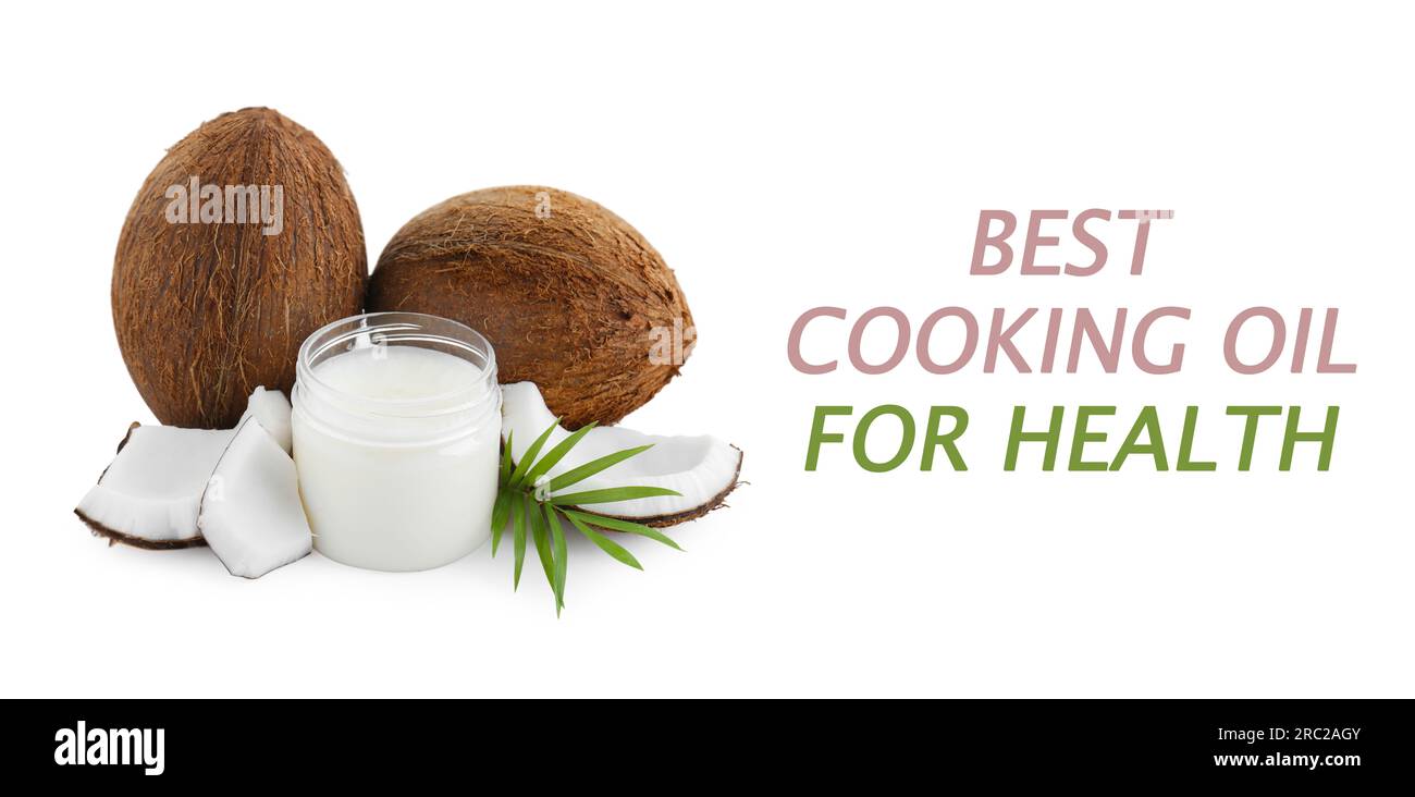 Coconut oil as best cooking oil for health. Text and product on white ...