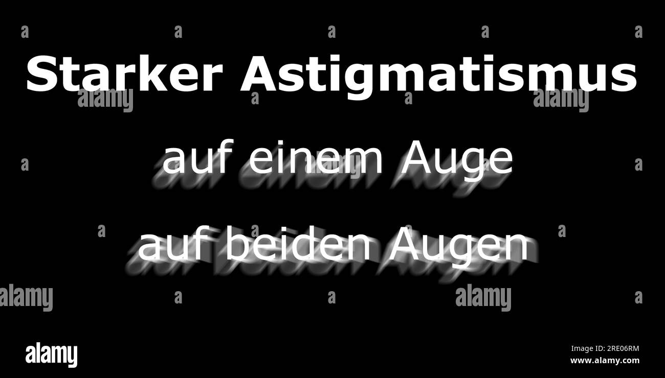 German text meaning: strong Astigmatism in one and in both eyes - with a different angle in the second eye - causing blurred or blurry vision. Stock Photo