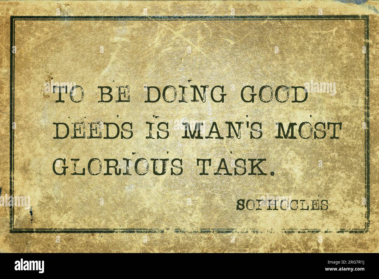 To be doing good deeds is man's most glorious task - ancient Greek philosopher Sophocles quote printed on grunge vintage cardboard Stock Photo