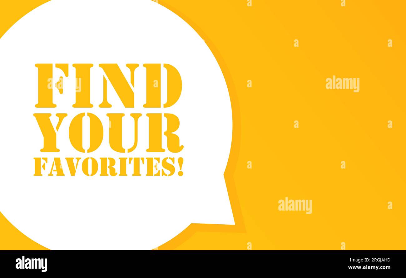 Find your favorites. Speech bubble with Find your favorites text. 2d