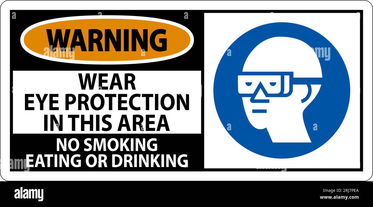 Warning Sign Wear Eye Protection In This Area, No Smoking Eating Or