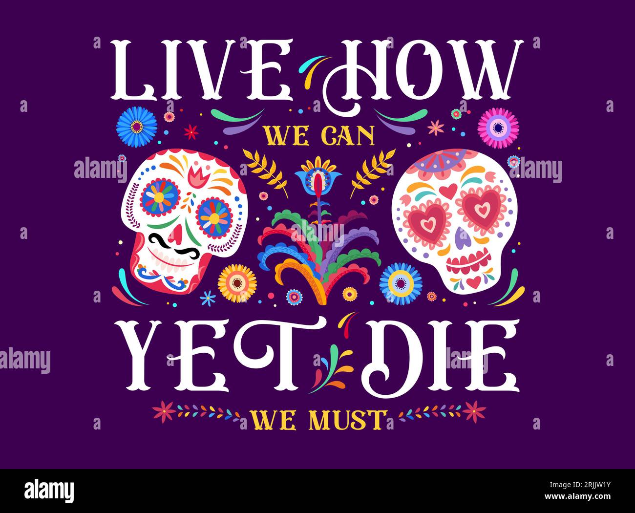 Quote live how we can yet die we must. Dia de los muertos mexican