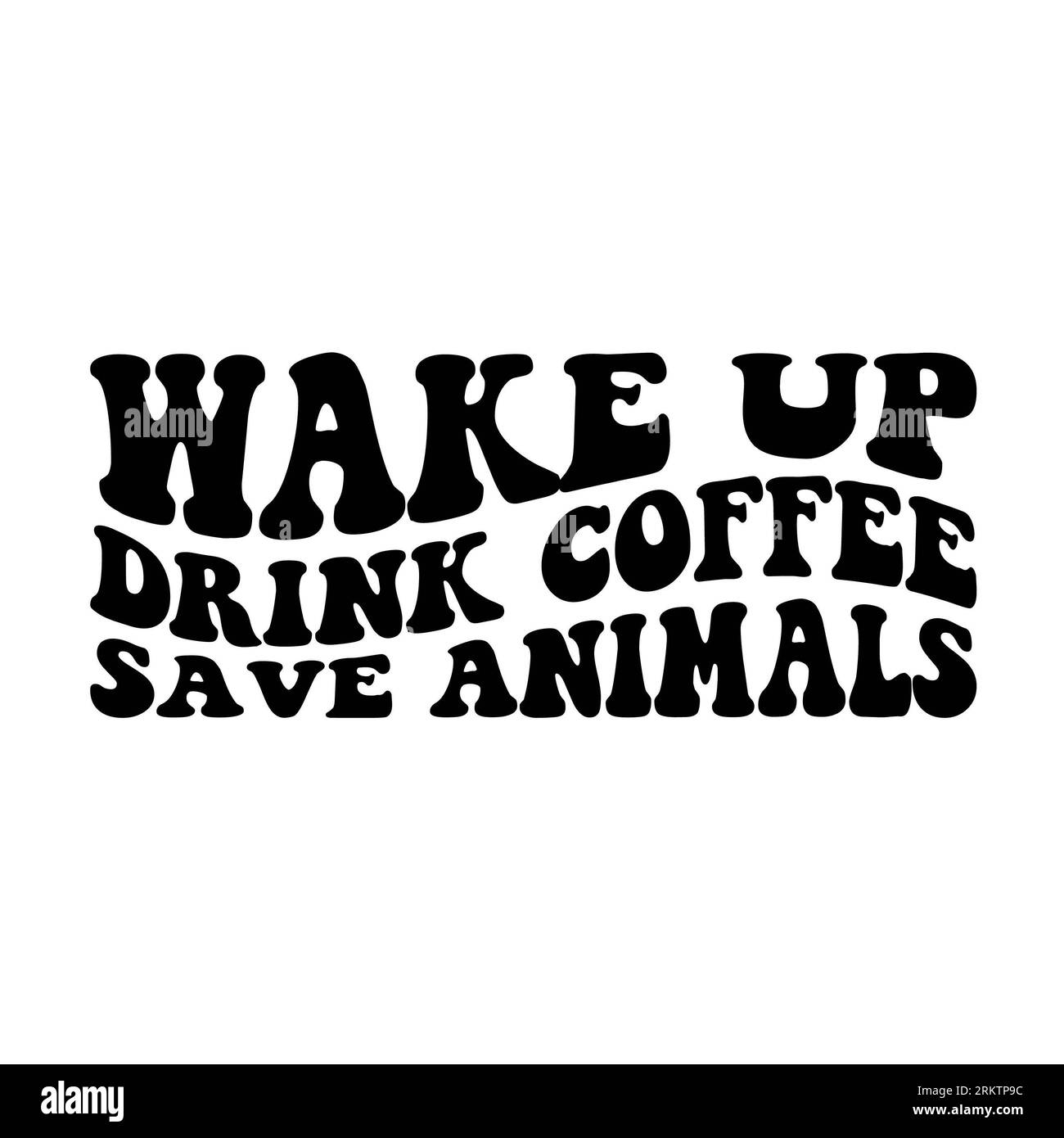 Wake up, drink coffee, save animals wavy stacked on white background. Isolated illustration. Stock Photo