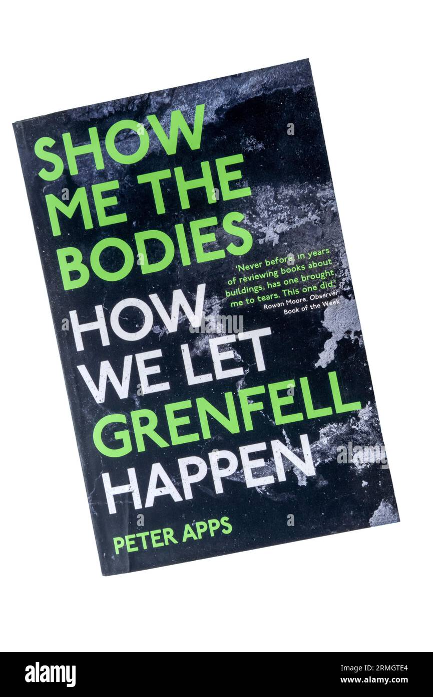 Paperback copy of Show Me The Bodies How We Let Grenfell Happen by Peter Apps. Published 2022 & winner of the Orwell Prize for political writing 2023. Stock Photo