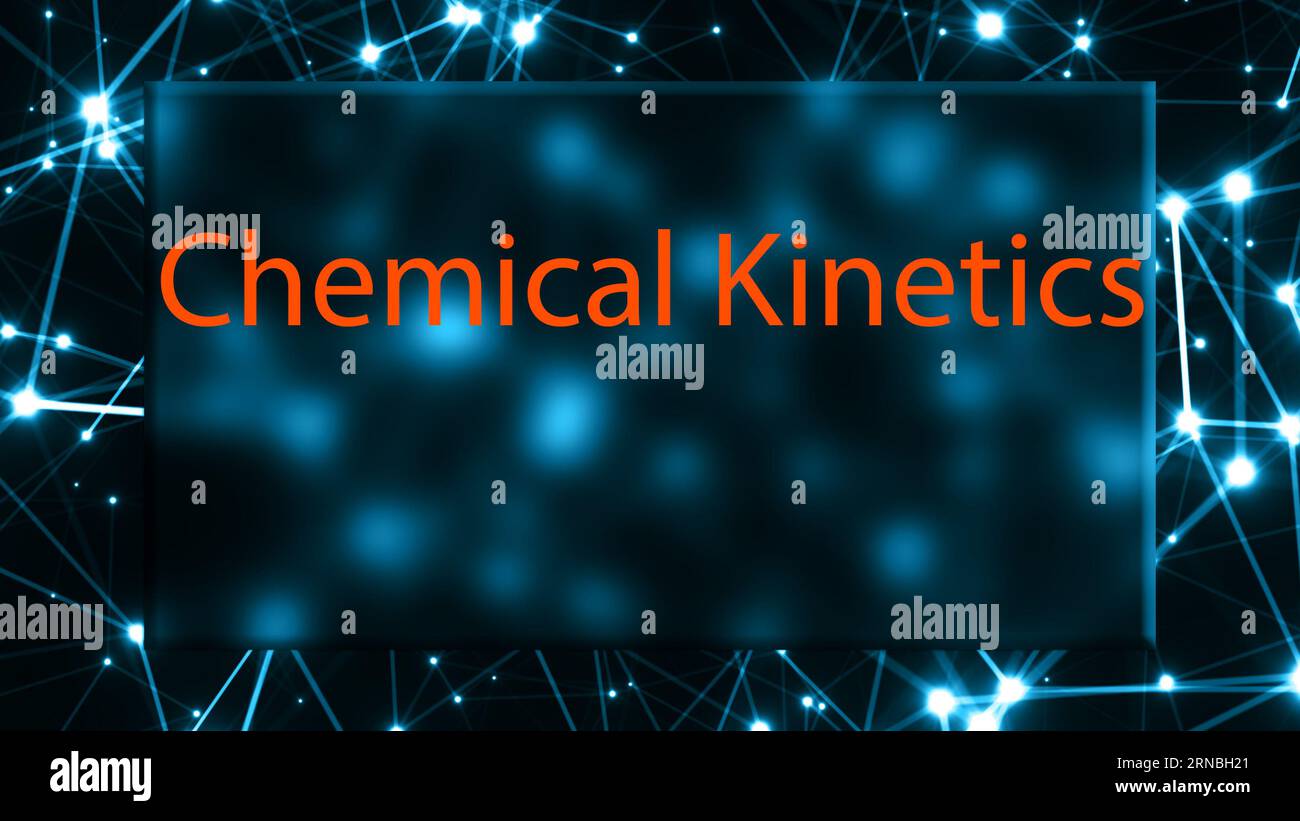 Chemical Kinetics The Study Of The Rates And Mechanisms Of Chemical ...