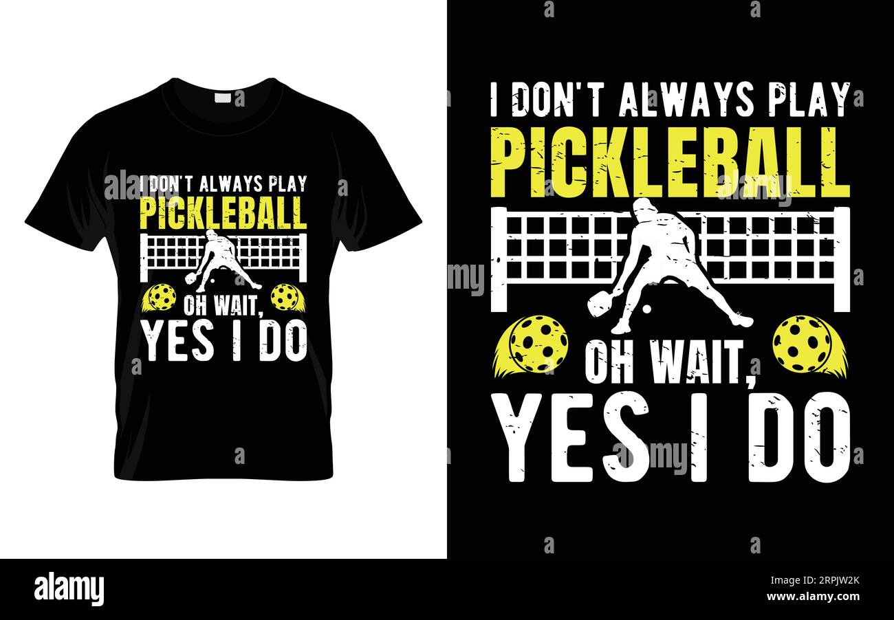 I Don't Always Play Pickleball ...Oh Wait Yes I Do T-Shirt I Don't Always Play Pickleball ...Oh Wait Yes I Do T-Shirt