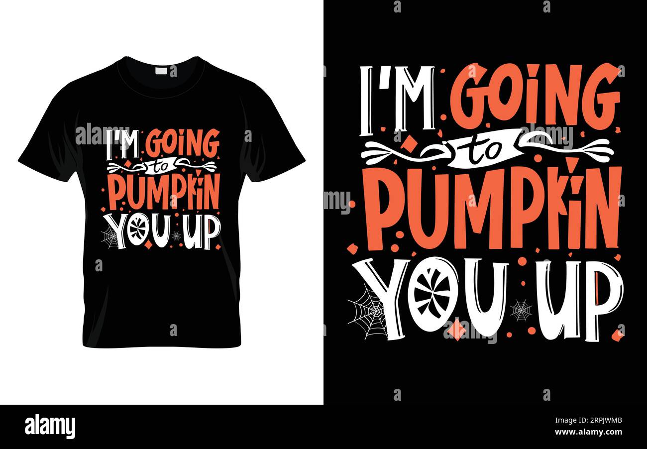 I'm going to pumpkin you up Funny Halloween t-shirt design costume Happy halloween vector, pumpkin, witch, spooky, ghost, funny halloween t-shirt quot Stock Vector