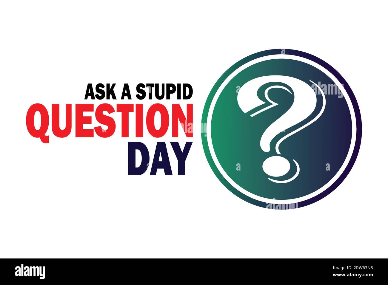 Ask A Stupid Question Day. Vector illustration. Suitable for greeting card, poster and banner. Stock Vector