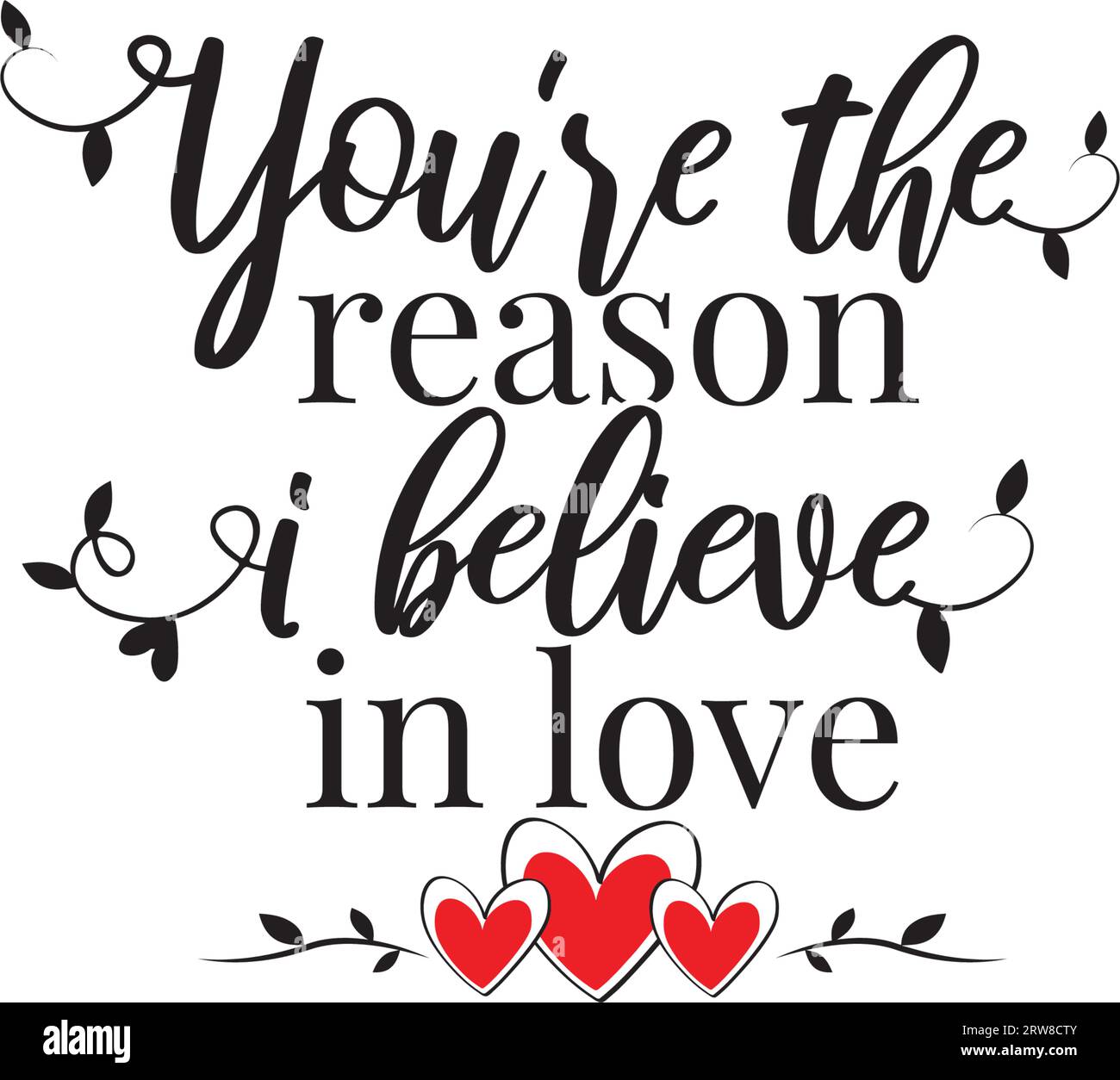 You are the reason I believe in love, wording design isolated on white background. Wall decals, romantic love quotes, art decor, Poster design Stock Vector