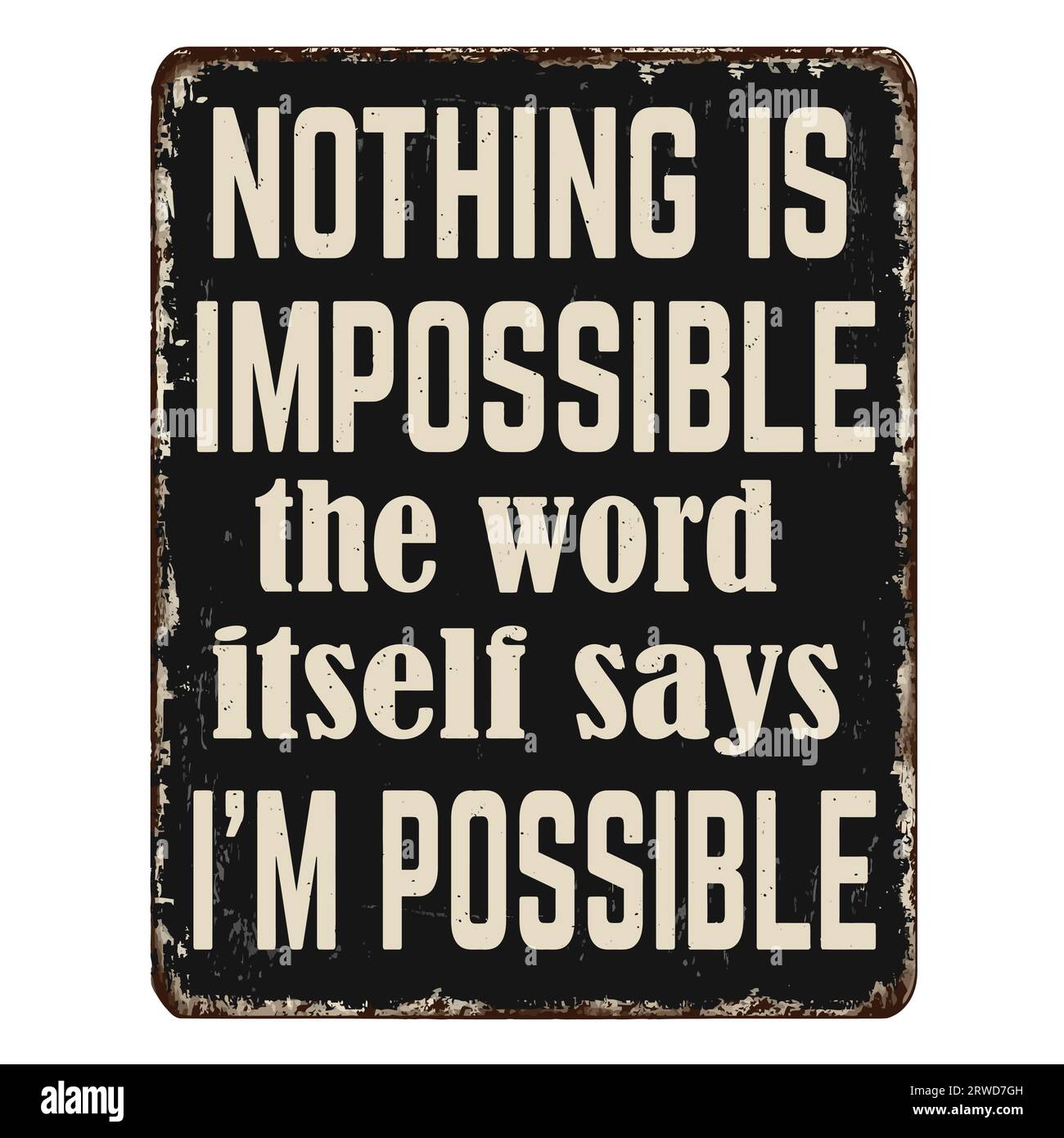 Nothing is impossible, the word itself says i'm possible vintage rusty metal sign on a white background, vector illustration Stock Vector