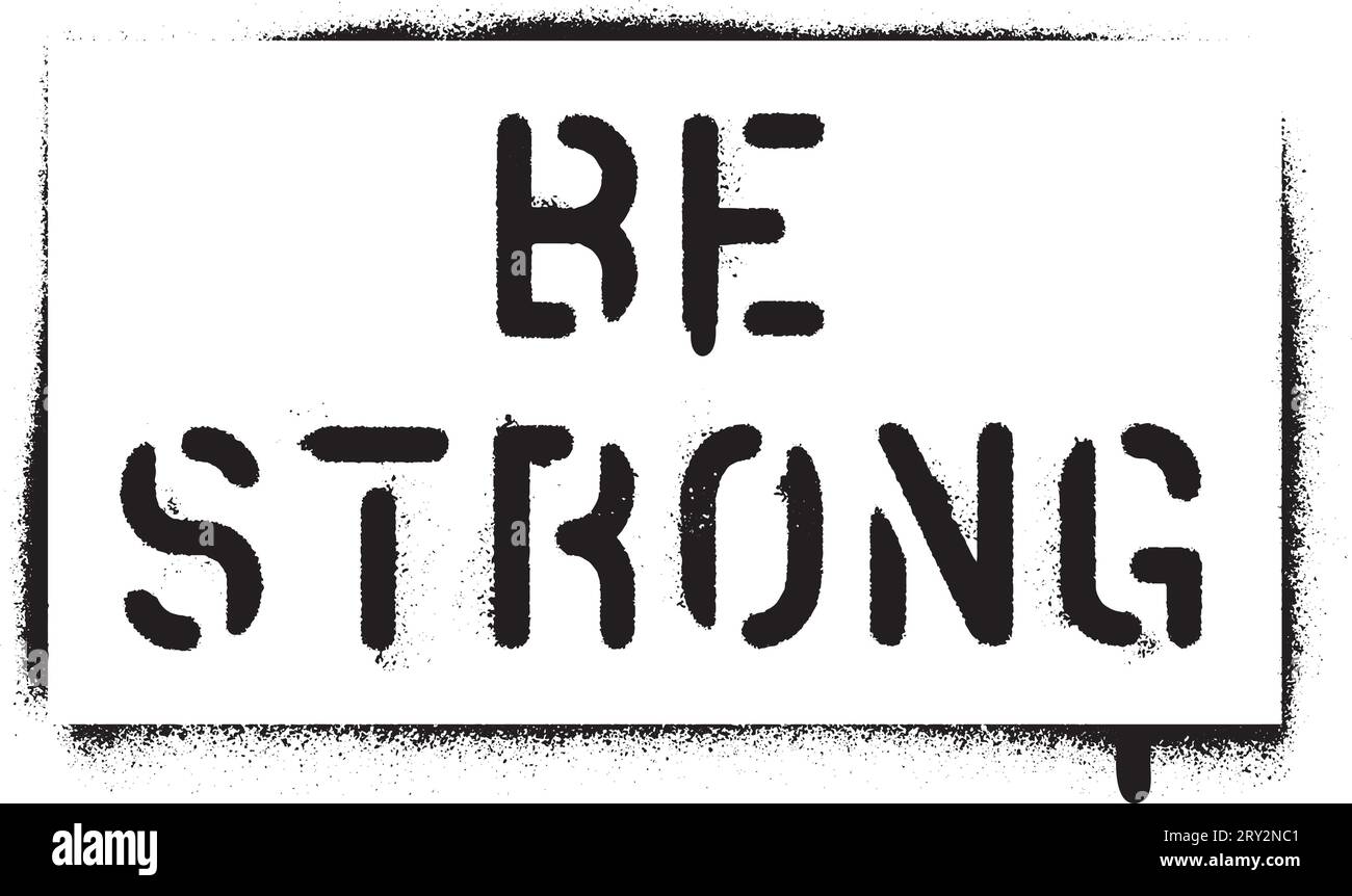 ''Be Strong''. Sports and business motivational quote. Spray paint