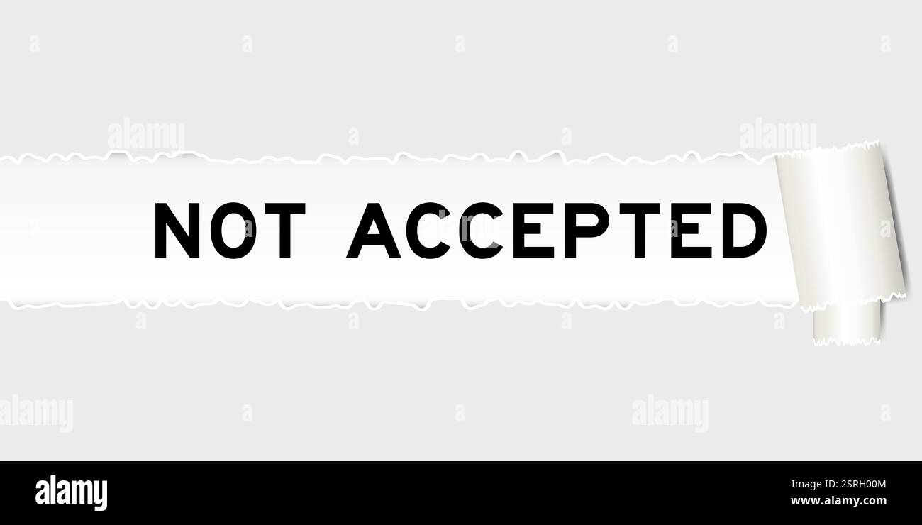 Ripped gray paper background that have word not accepted under torn ...