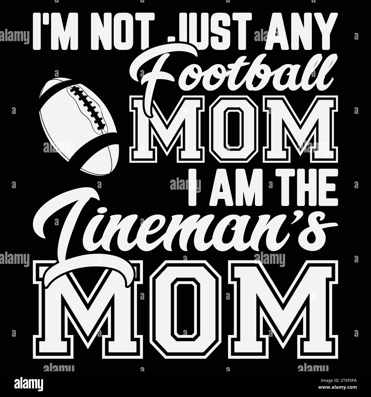 I'm Not Just Any Football Mom I Am The Lineman's Mom Gift T-shirt Stock Vector
